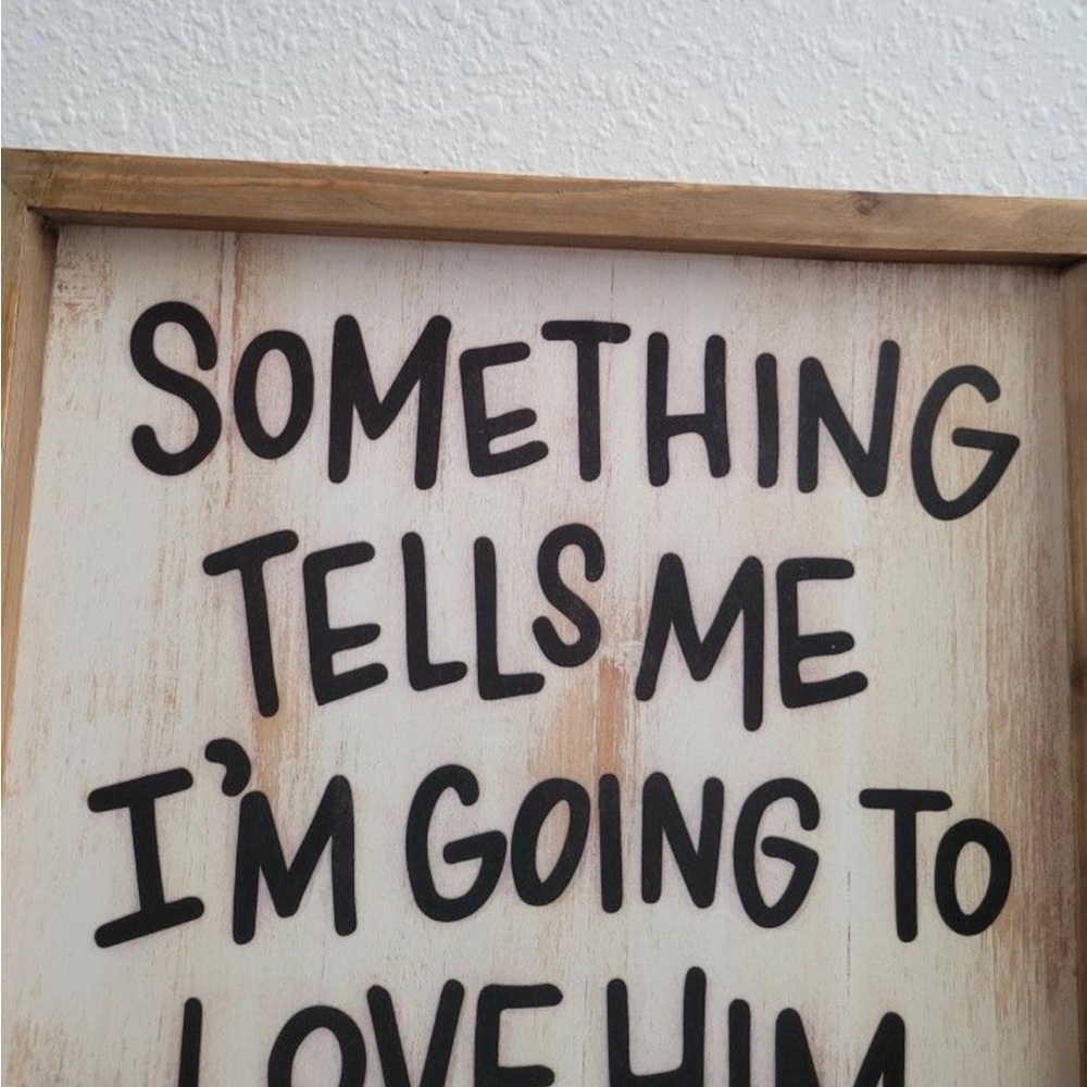 Something Tells Me I’m Going To Love Him Forever Wooden Wall Art - Picture 2 of 9